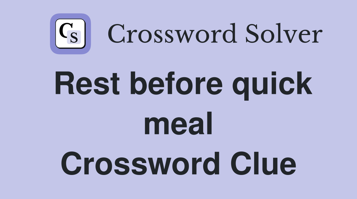 Rest before quick meal Crossword Clue
