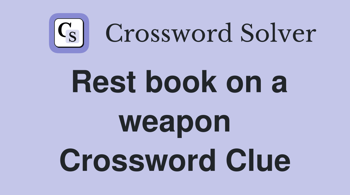 Rest book on a weapon Crossword Clue