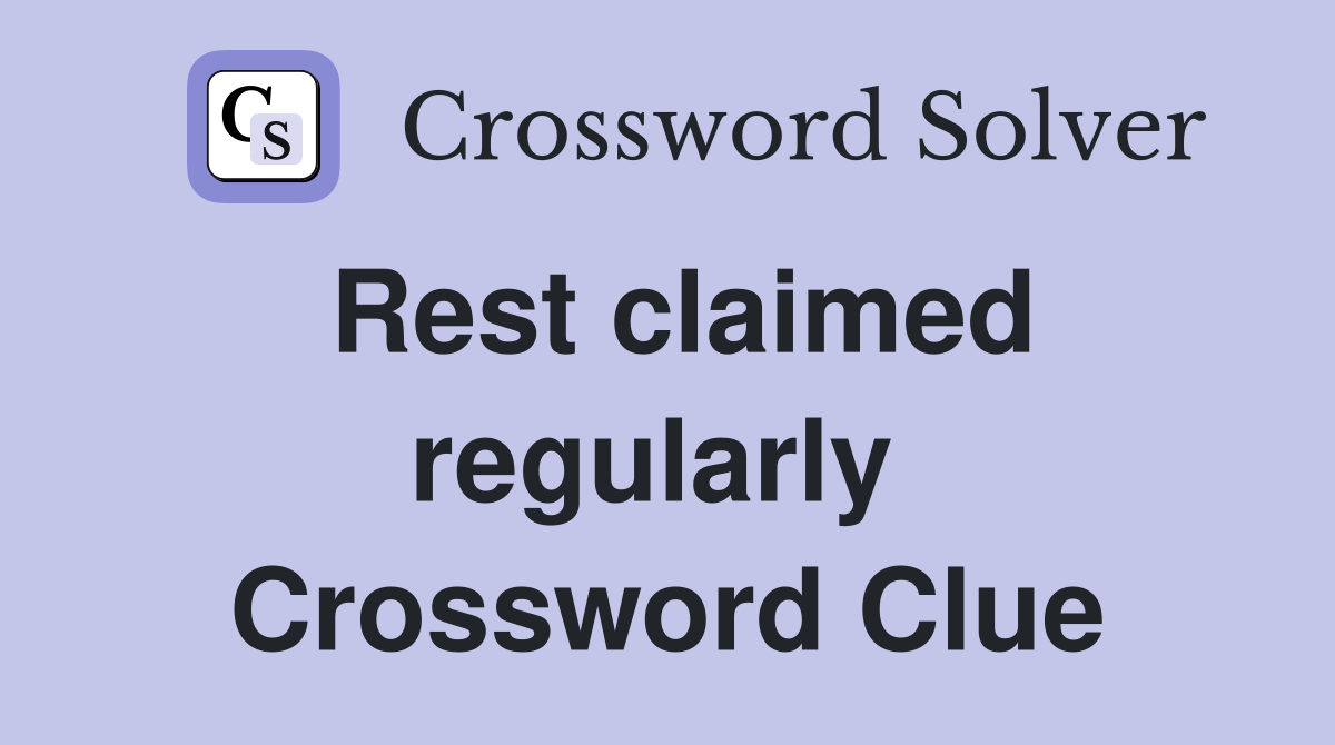 Rest claimed regularly  Crossword Clue