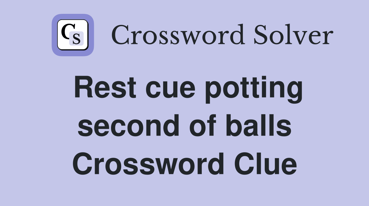 Rest cue potting second of balls Crossword Clue