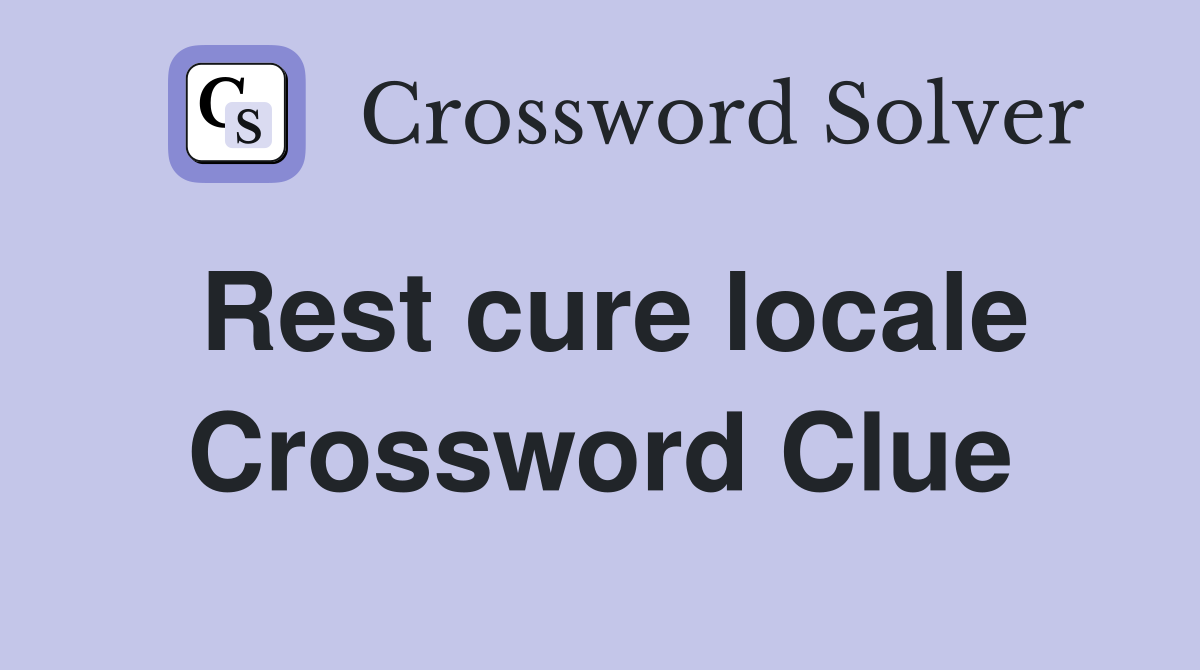 Rest cure locale Crossword Clue