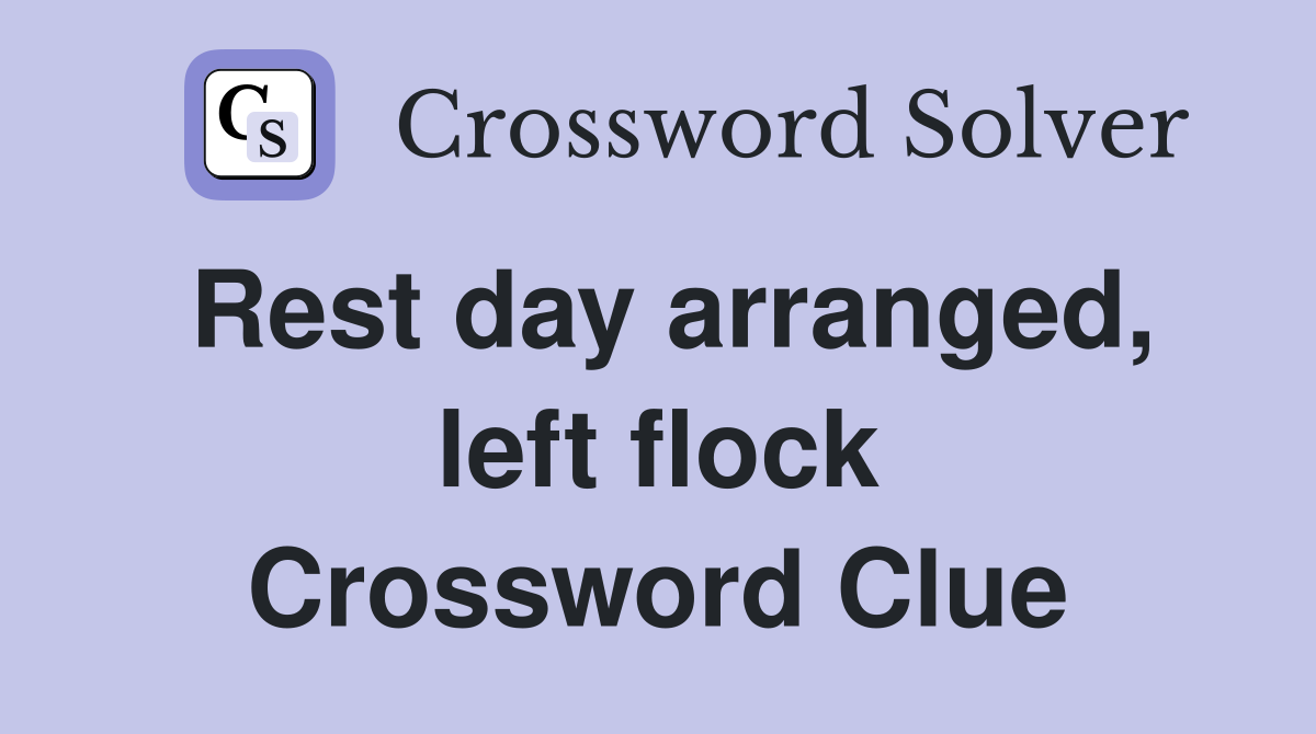 Rest day arranged, left flock Crossword Clue