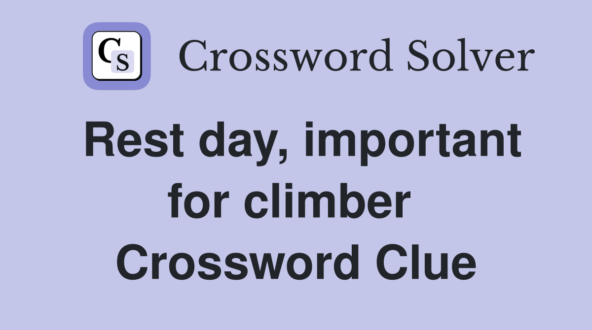 Rest day, important for climber  Crossword Clue