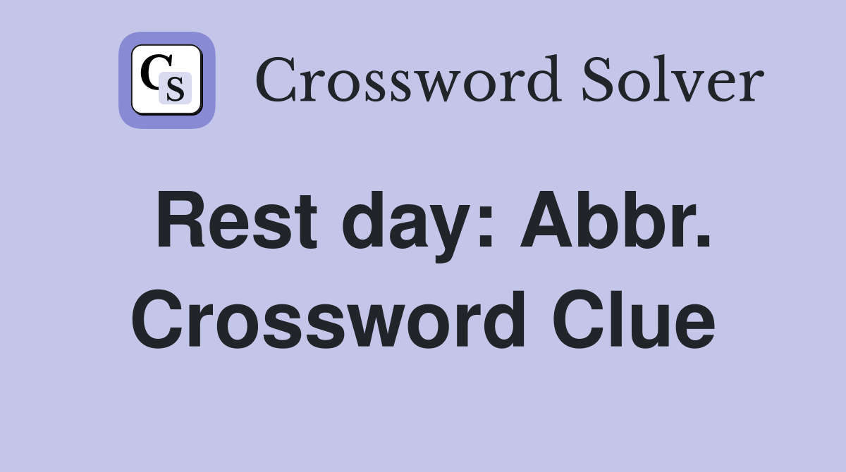 Rest day: Abbr. Crossword Clue
