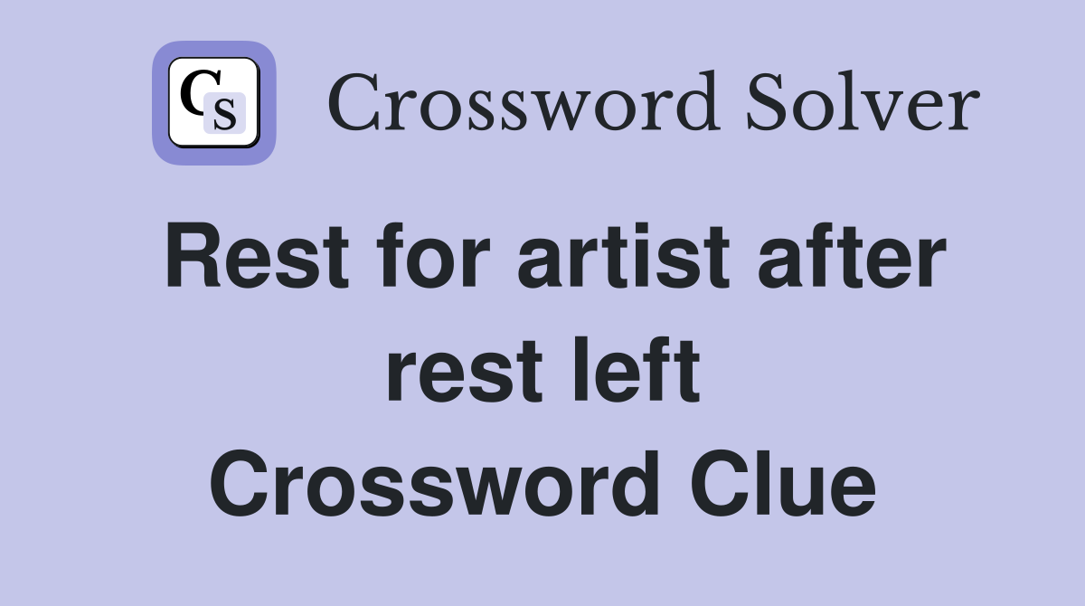 Rest for artist after rest left Crossword Clue