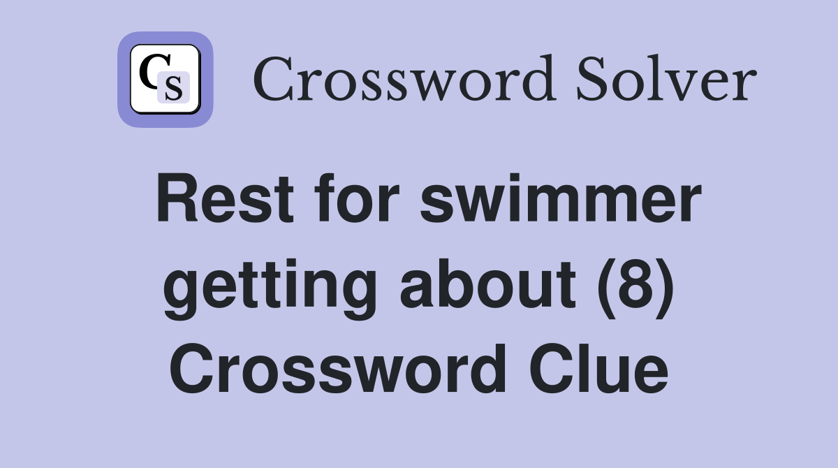 Rest for swimmer getting about (8) Crossword Clue