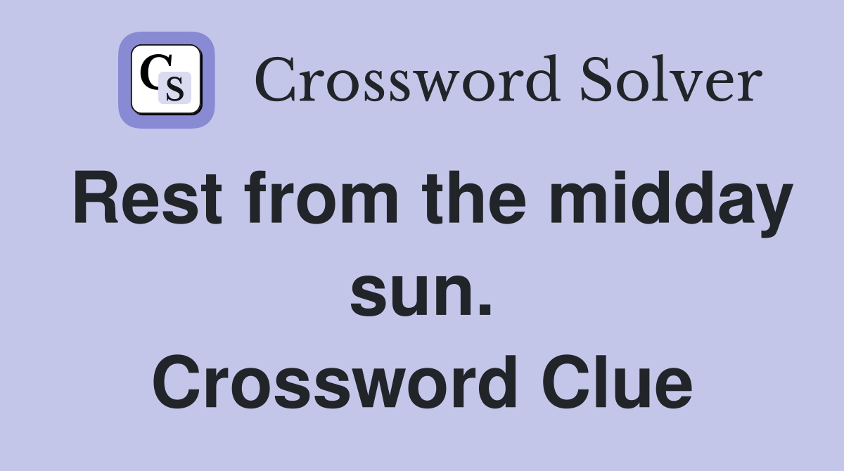 Rest from the midday sun. Crossword Clue