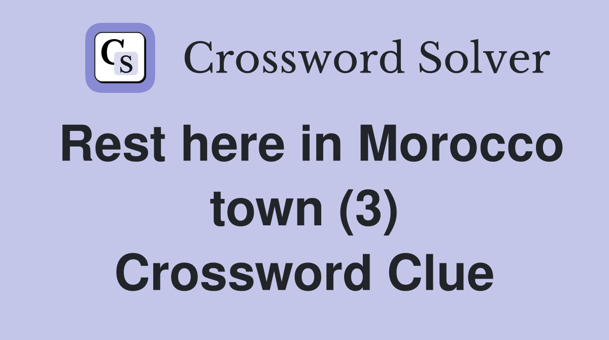 Rest here in Morocco town (3) Crossword Clue