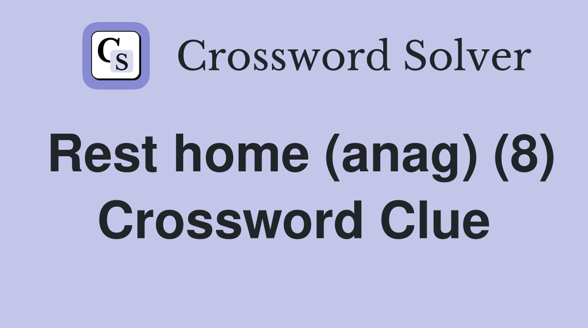 Rest home (anag) (8) Crossword Clue
