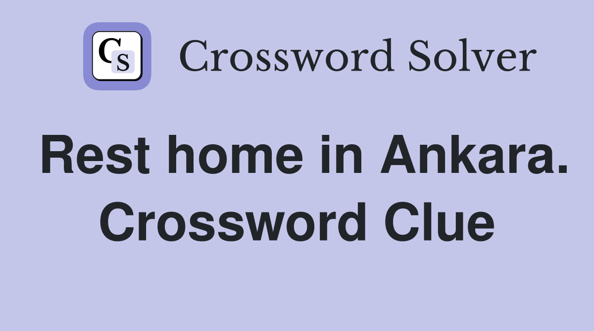 Rest home in Ankara. Crossword Clue