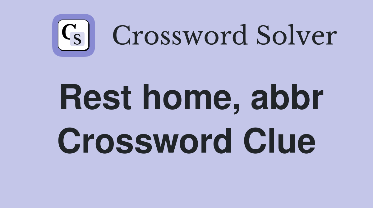 Rest home, abbr Crossword Clue