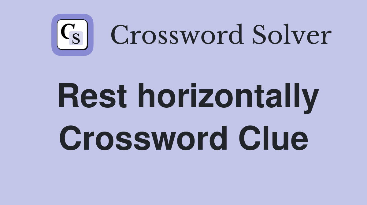 Rest horizontally Crossword Clue