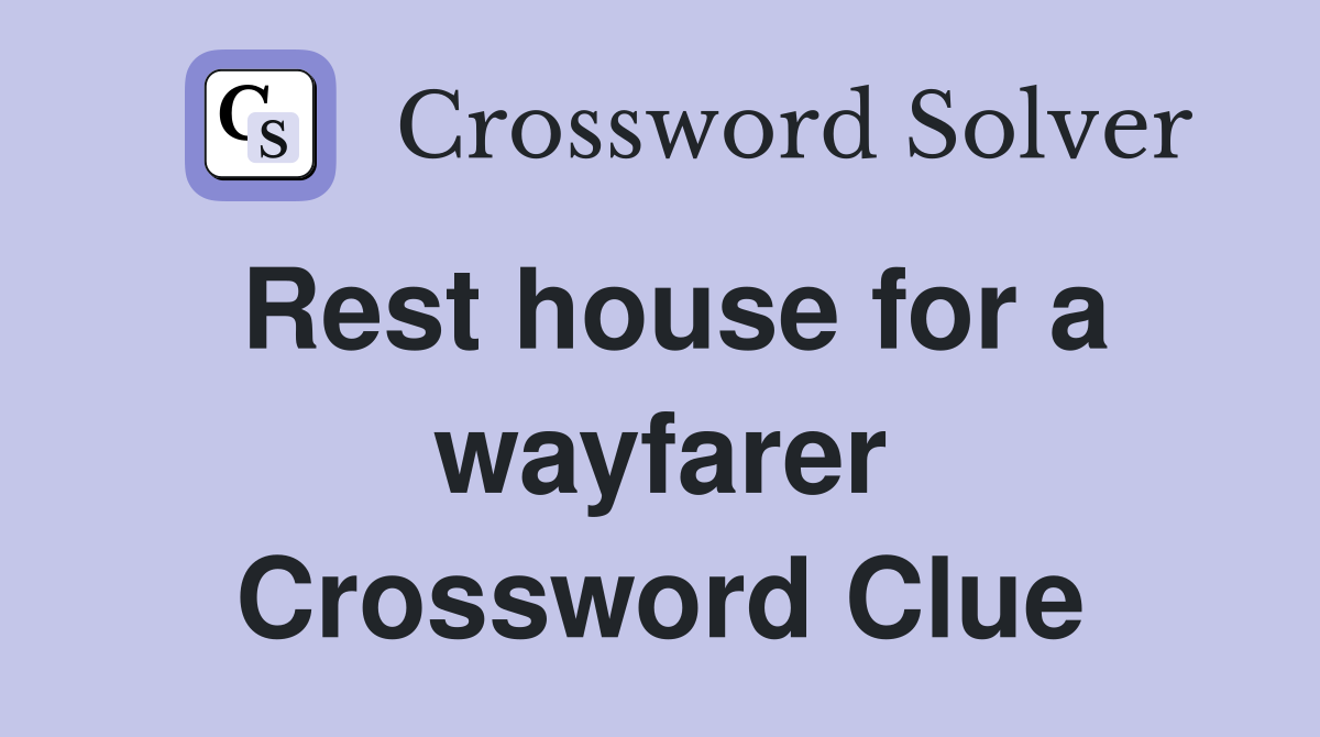 Rest house for a wayfarer Crossword Clue