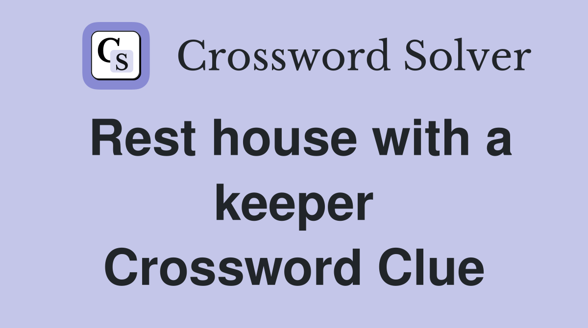 Rest house with a keeper Crossword Clue