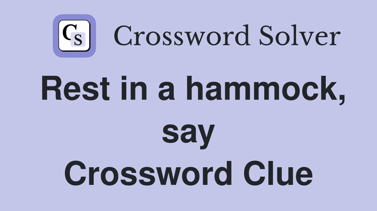 Rest in a hammock, say Crossword Clue
