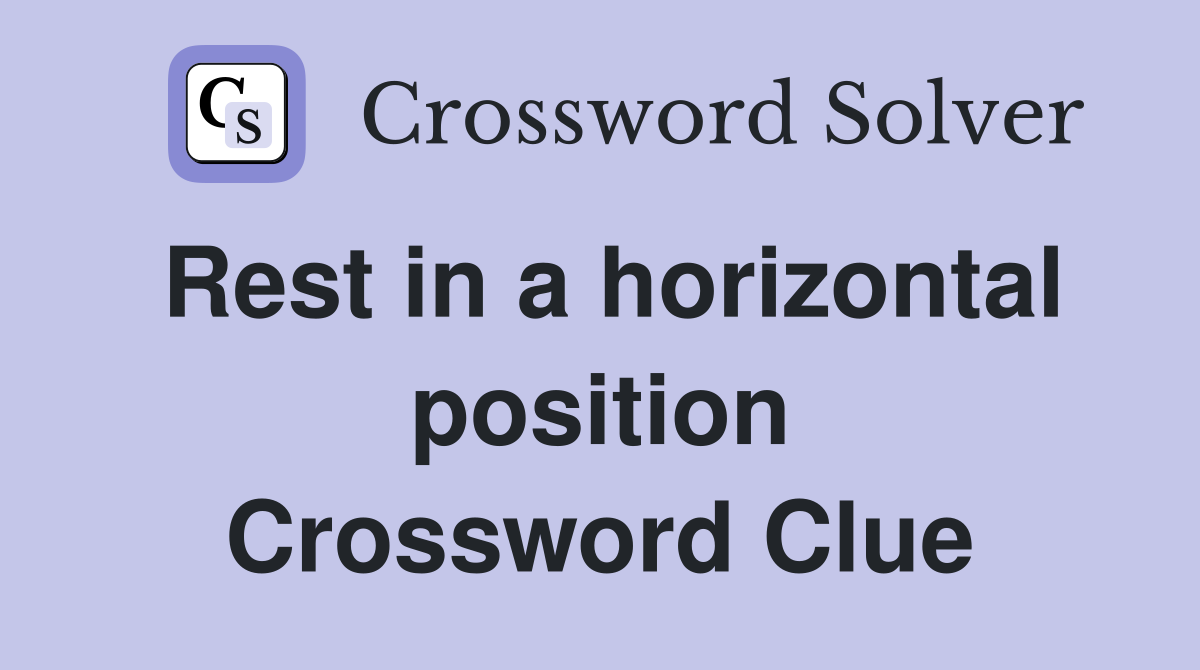 Rest in a horizontal position Crossword Clue