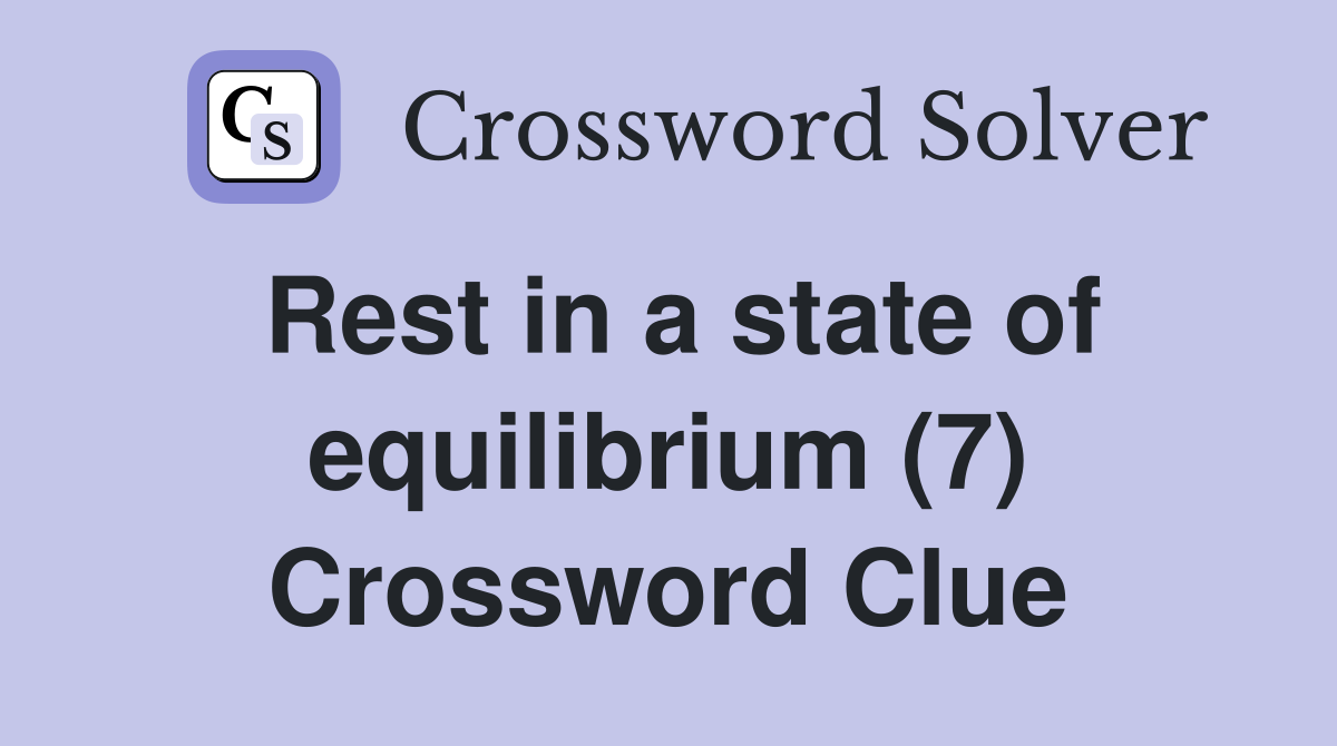 Rest in a state of equilibrium (7) Crossword Clue