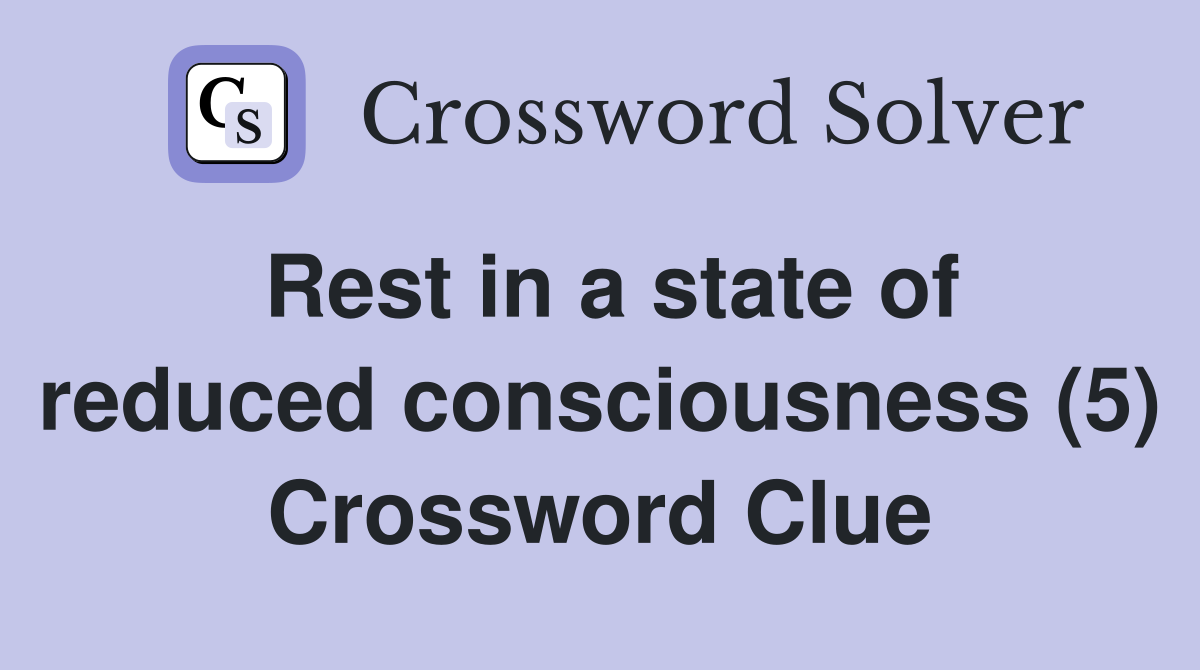 Rest in a state of reduced consciousness (5) Crossword Clue