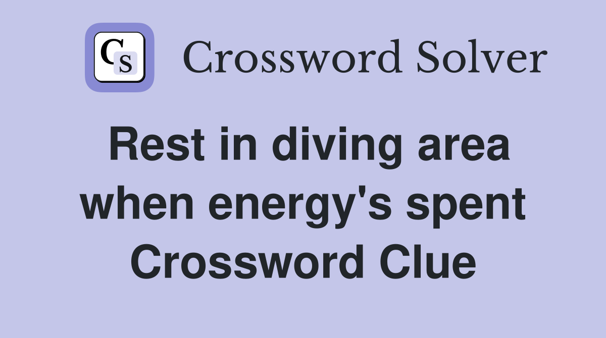 Rest in diving area when energy's spent Crossword Clue