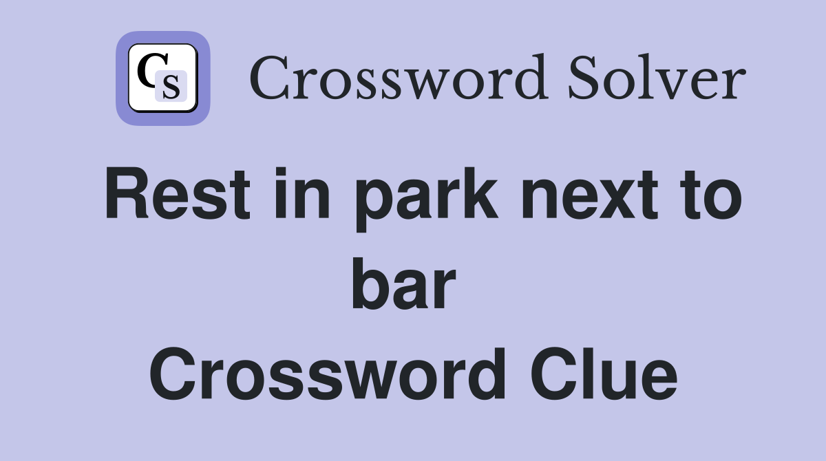 Rest in park next to bar  Crossword Clue