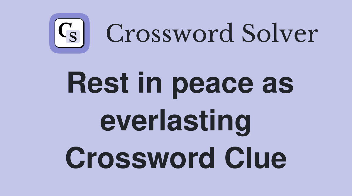 Rest in peace as everlasting Crossword Clue