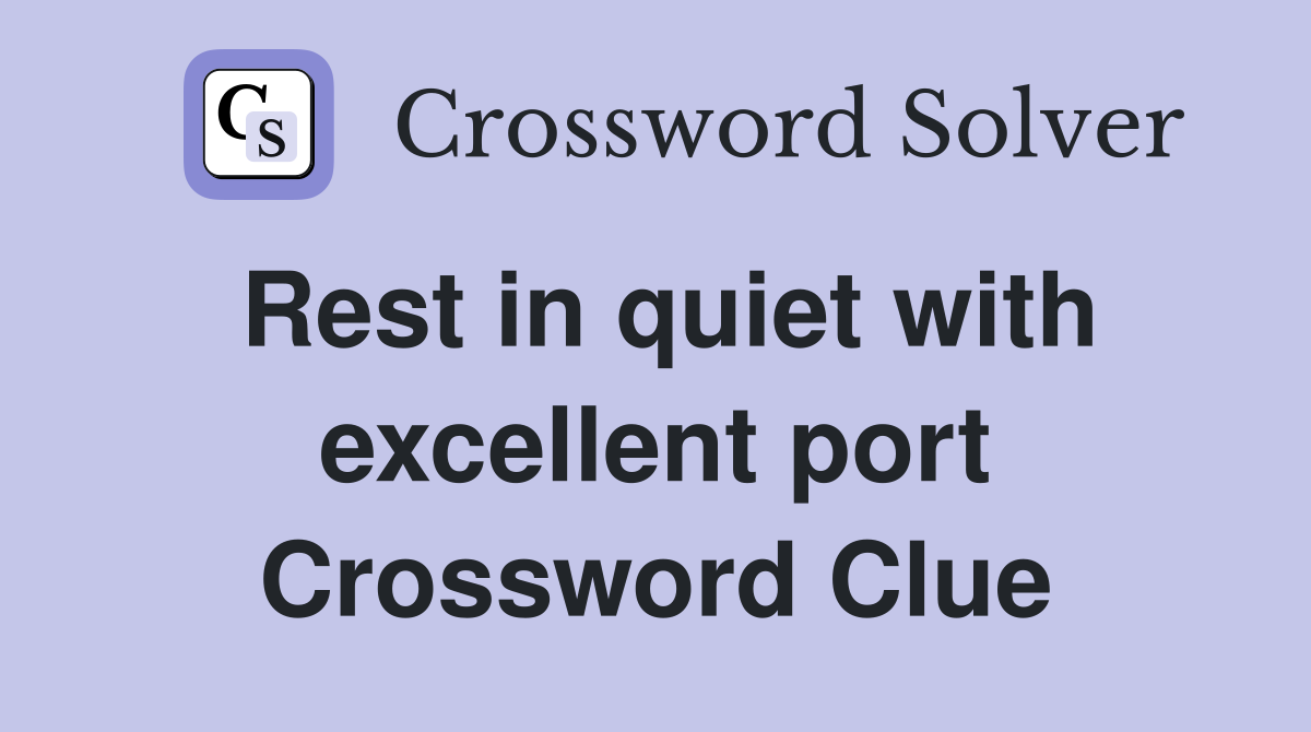 Rest in quiet with excellent port Crossword Clue