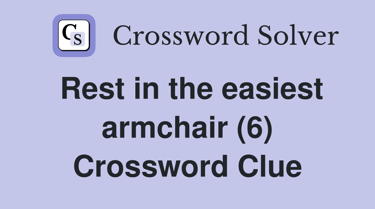 Rest in the easiest armchair (6) Crossword Clue