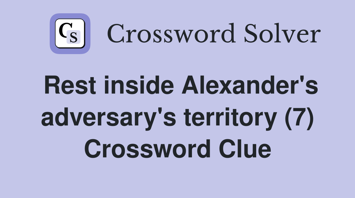 Rest inside Alexander's adversary's territory (7) Crossword Clue