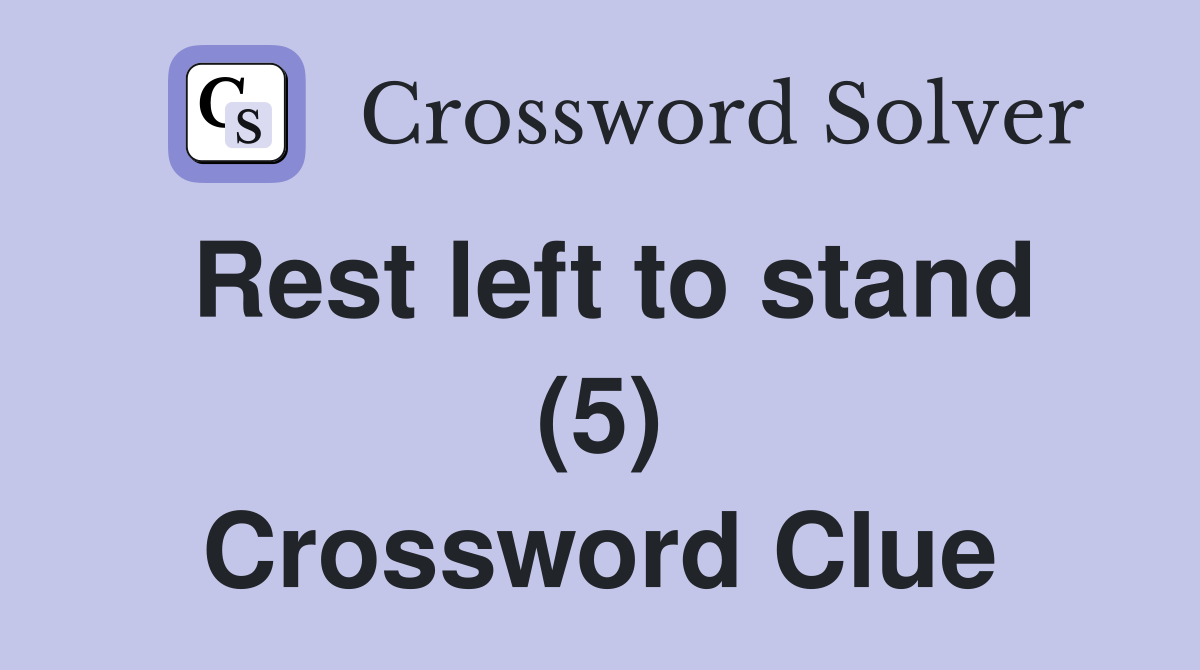 Rest left to stand (5) Crossword Clue