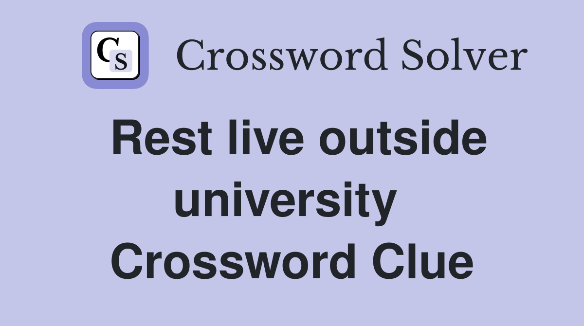 Rest live outside university  Crossword Clue