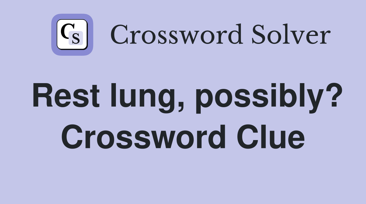 Rest lung, possibly? Crossword Clue