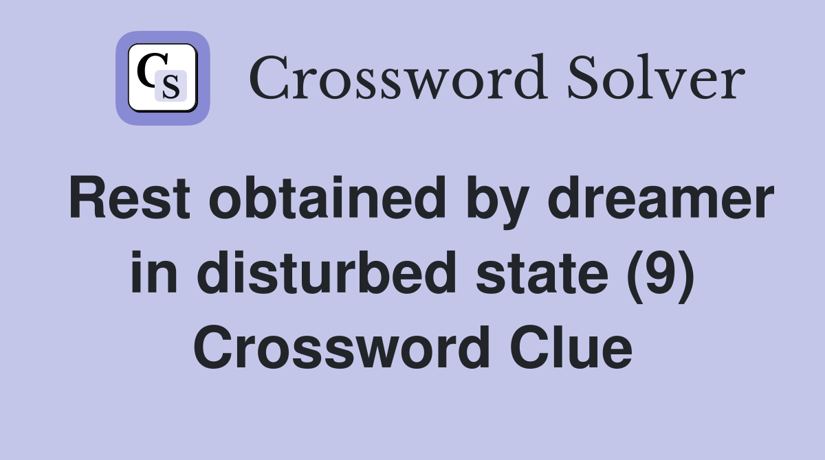 Rest obtained by dreamer in disturbed state (9) Crossword Clue
