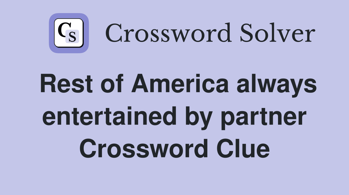 Rest of America always entertained by partner Crossword Clue