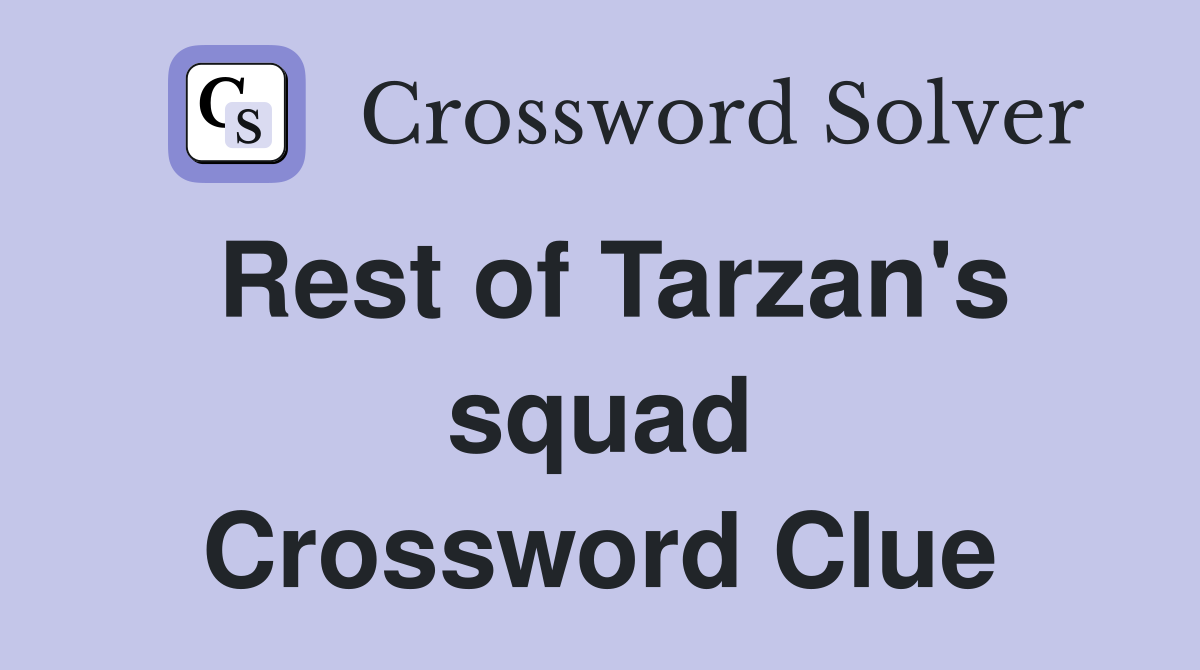 Rest of Tarzan's squad Crossword Clue