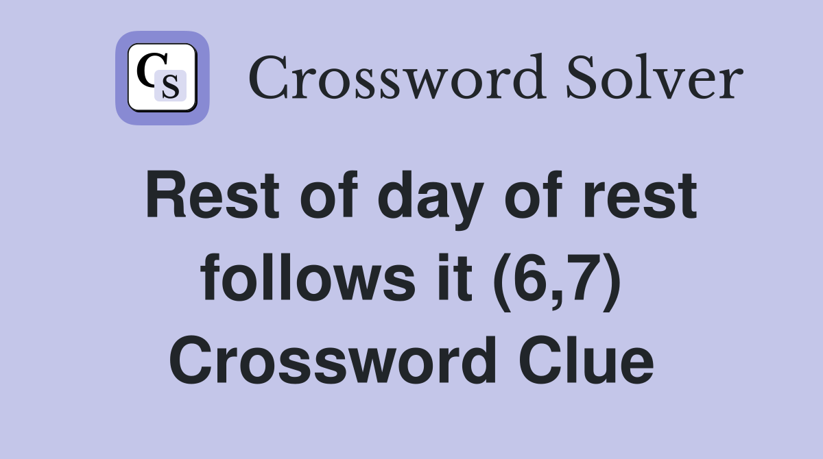 Rest of day of rest follows it (6,7) Crossword Clue