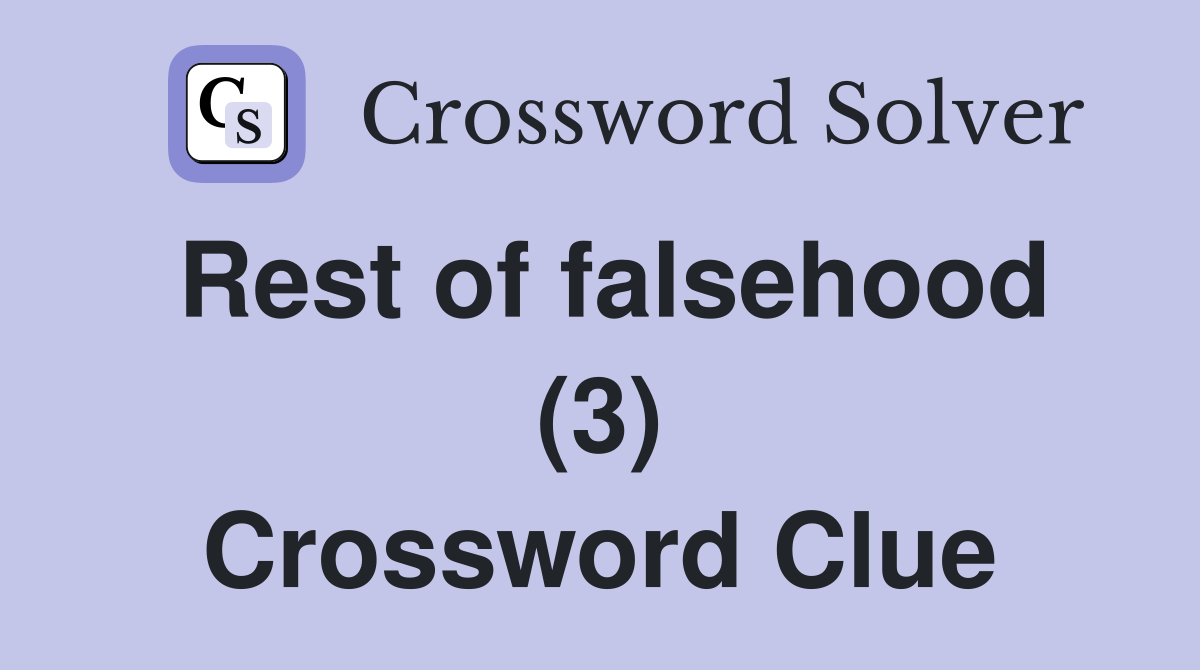 Rest of falsehood (3) Crossword Clue