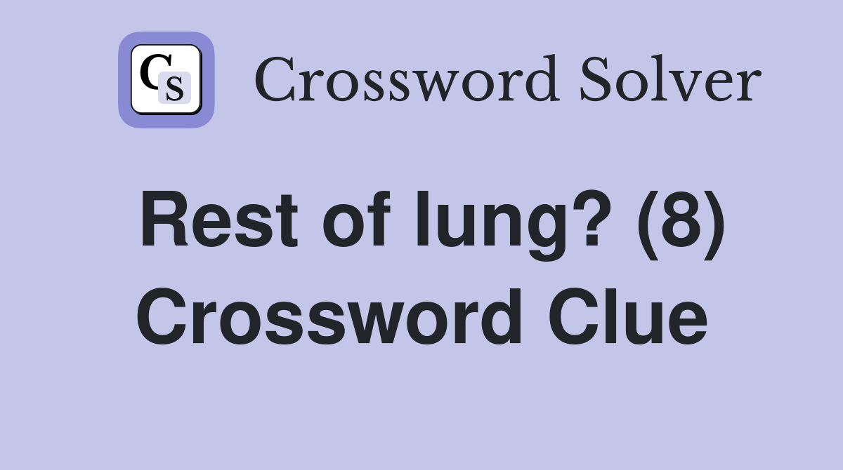 Rest of lung? (8) Crossword Clue