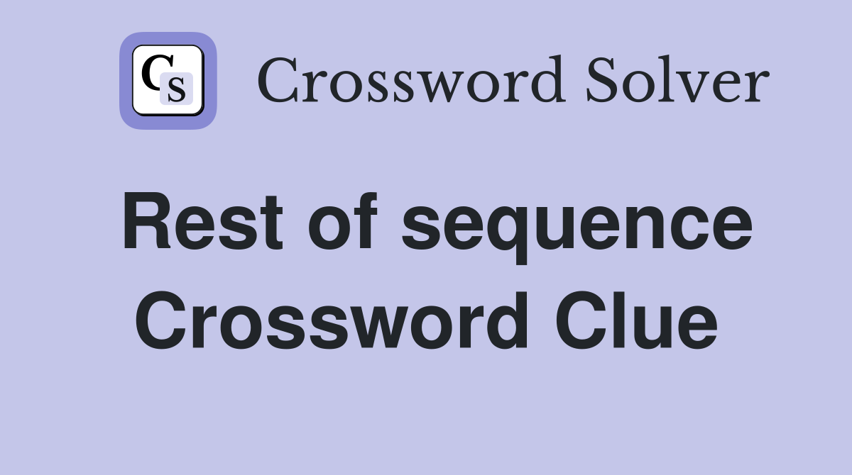 Rest of sequence Crossword Clue