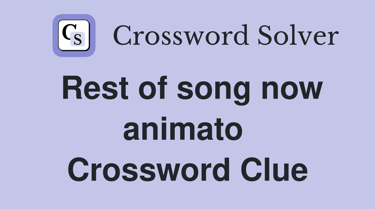 Rest of song now animato  Crossword Clue