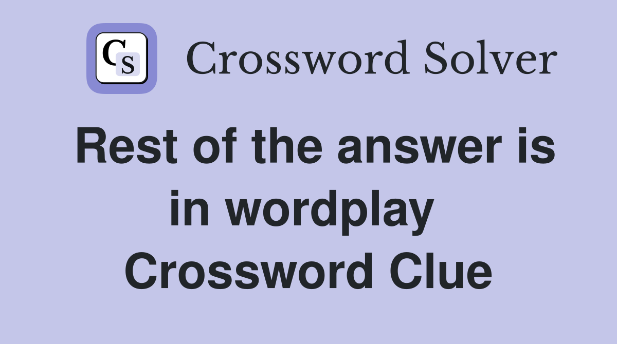 Rest of the answer is in wordplay  Crossword Clue