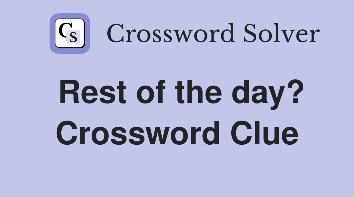 Rest of the day? Crossword Clue
