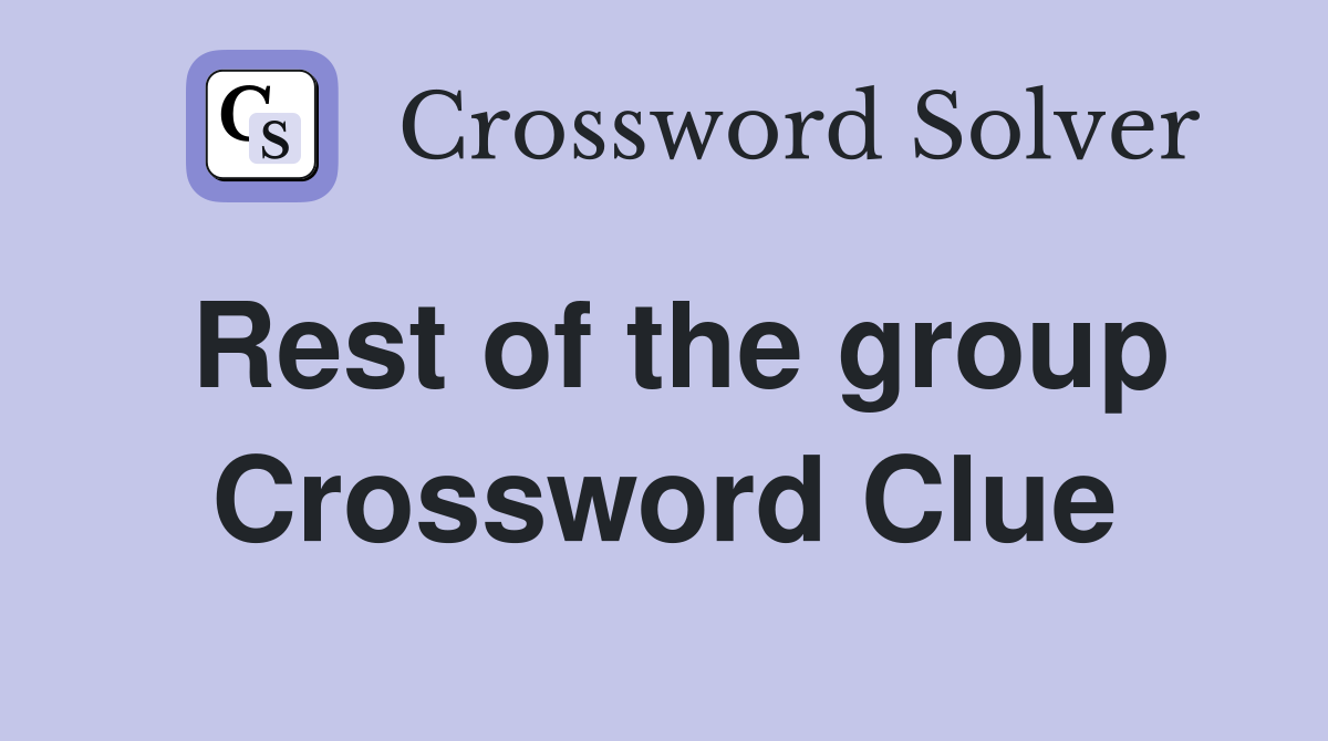 Rest of the group Crossword Clue