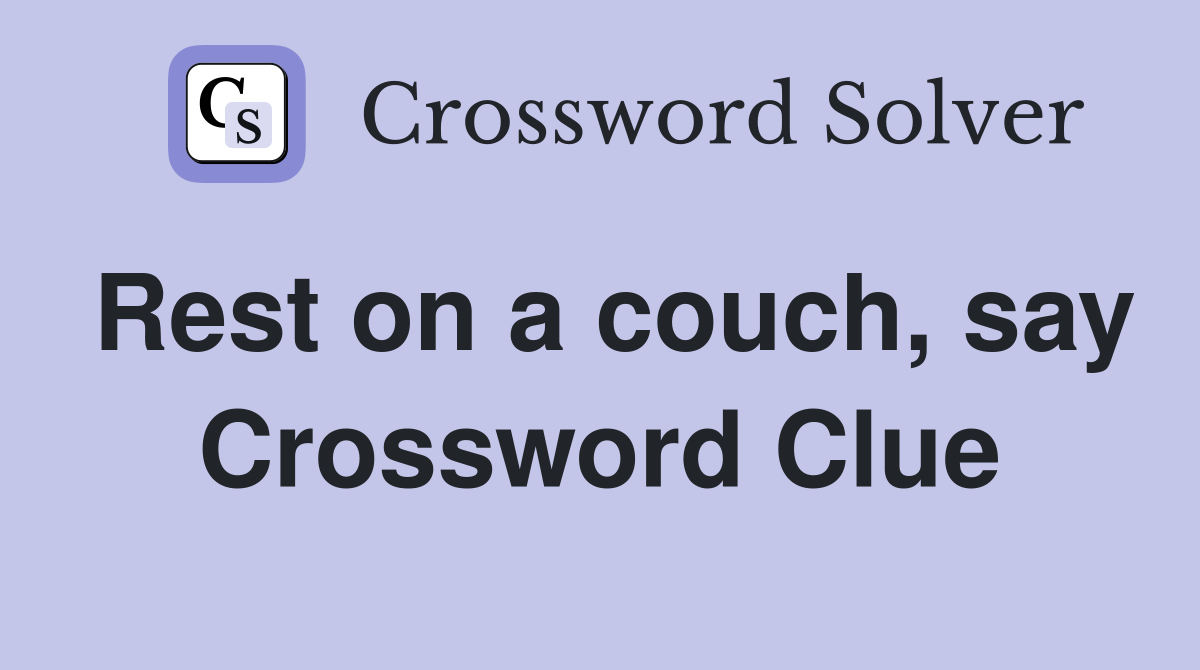 Rest on a couch, say Crossword Clue