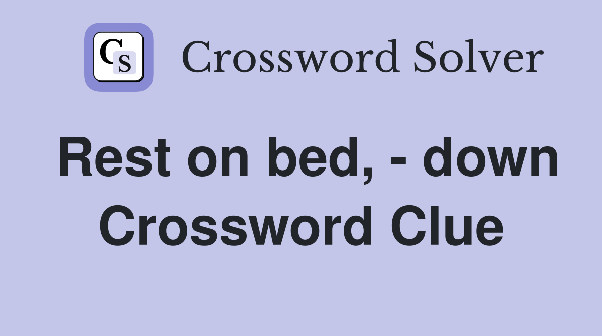 Rest on bed, - down Crossword Clue