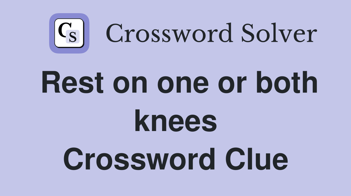 Rest on one or both knees Crossword Clue