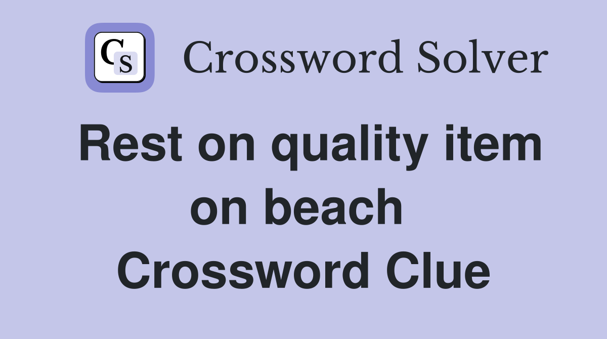 Rest on quality item on beach  Crossword Clue