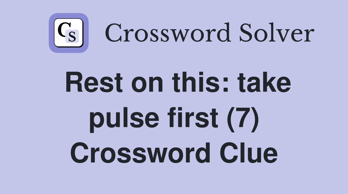 Rest on this: take pulse first (7) Crossword Clue