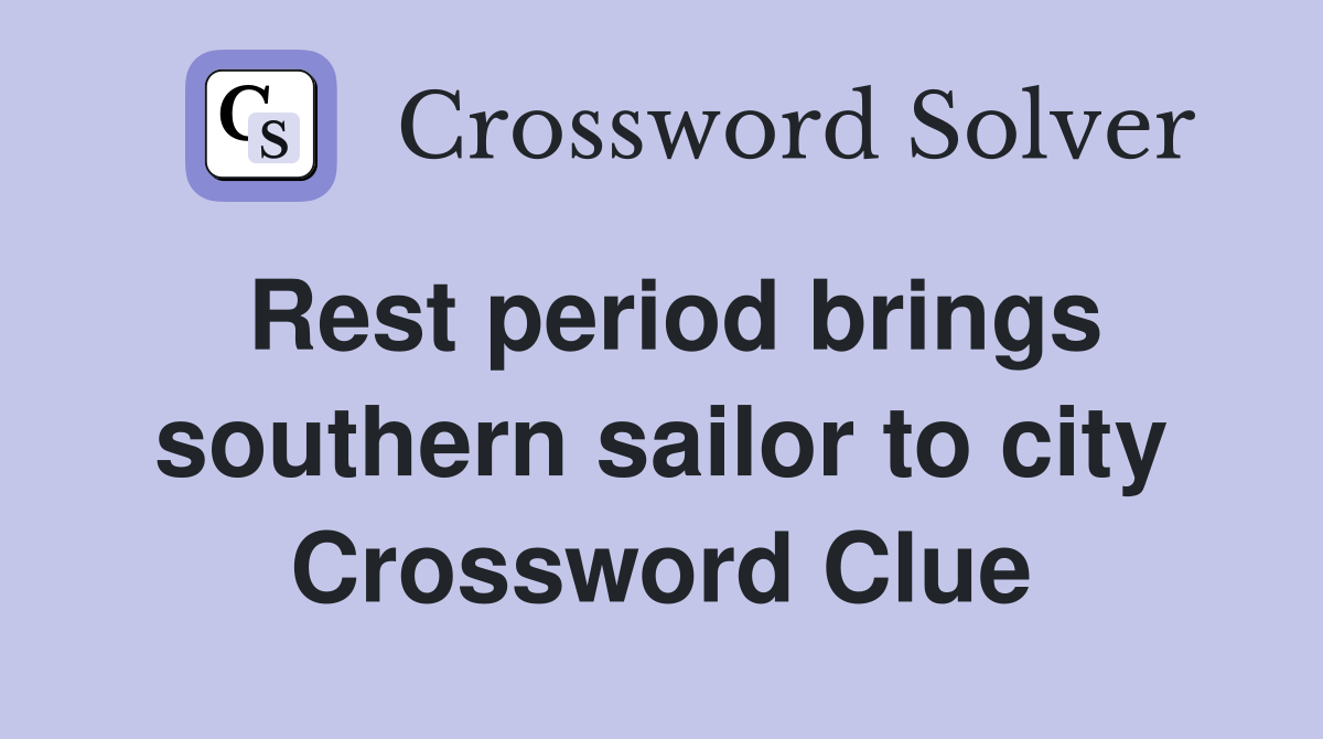 Rest period brings southern sailor to city Crossword Clue