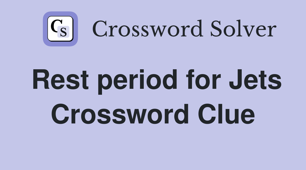 Rest period for Jets Crossword Clue