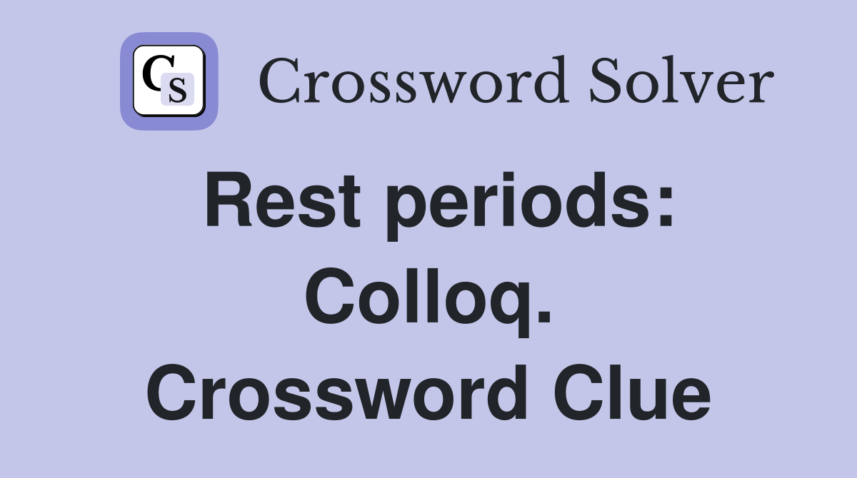 Rest periods: Colloq. Crossword Clue